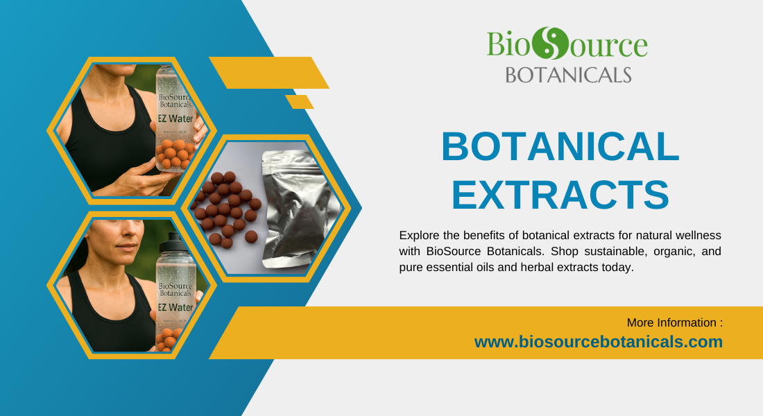 You are currently viewing The Power of Botanical Extracts: Unlocking Natural Wellness with BioSource Botanicals