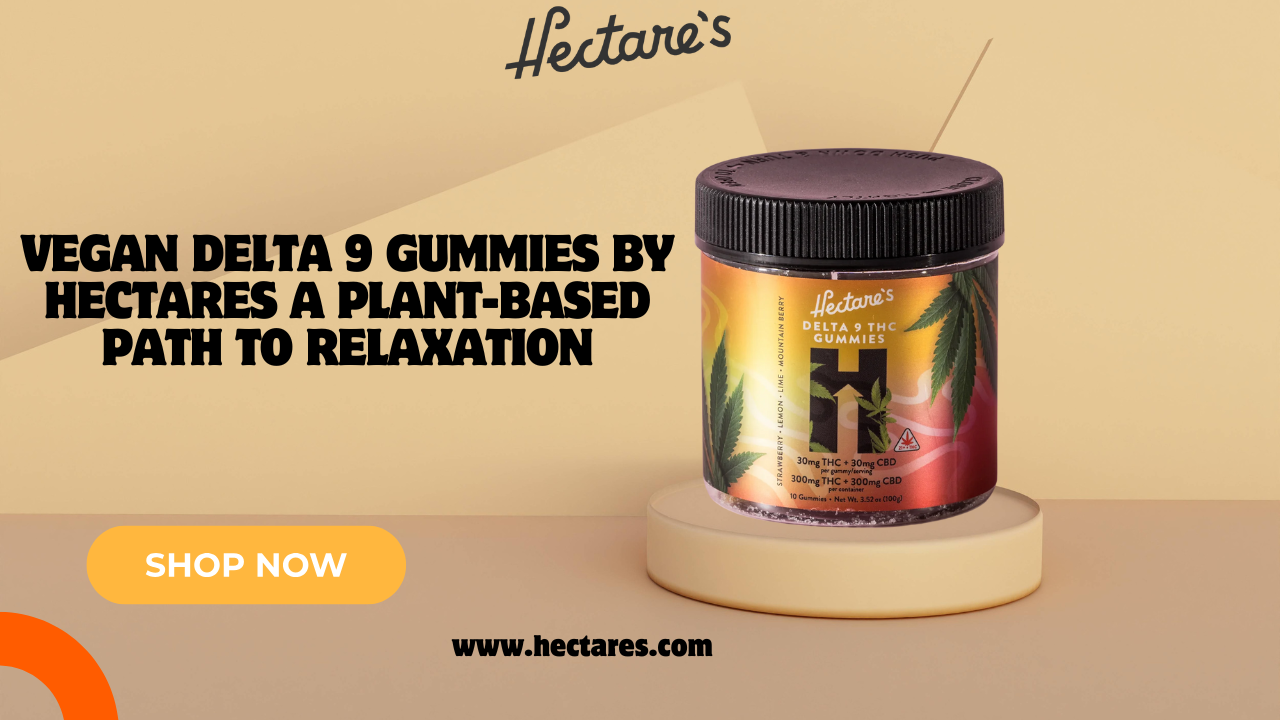 Read more about the article Vegan Delta 9 Gummies by Hectares A Plant-Based Path to Relaxation