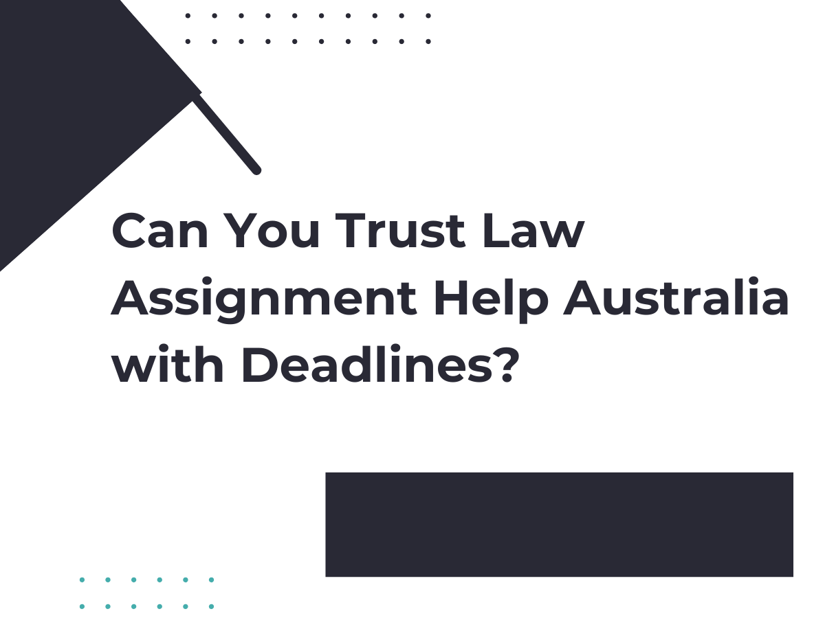 You are currently viewing Can You Trust Law Assignment Help Australia with Deadlines?