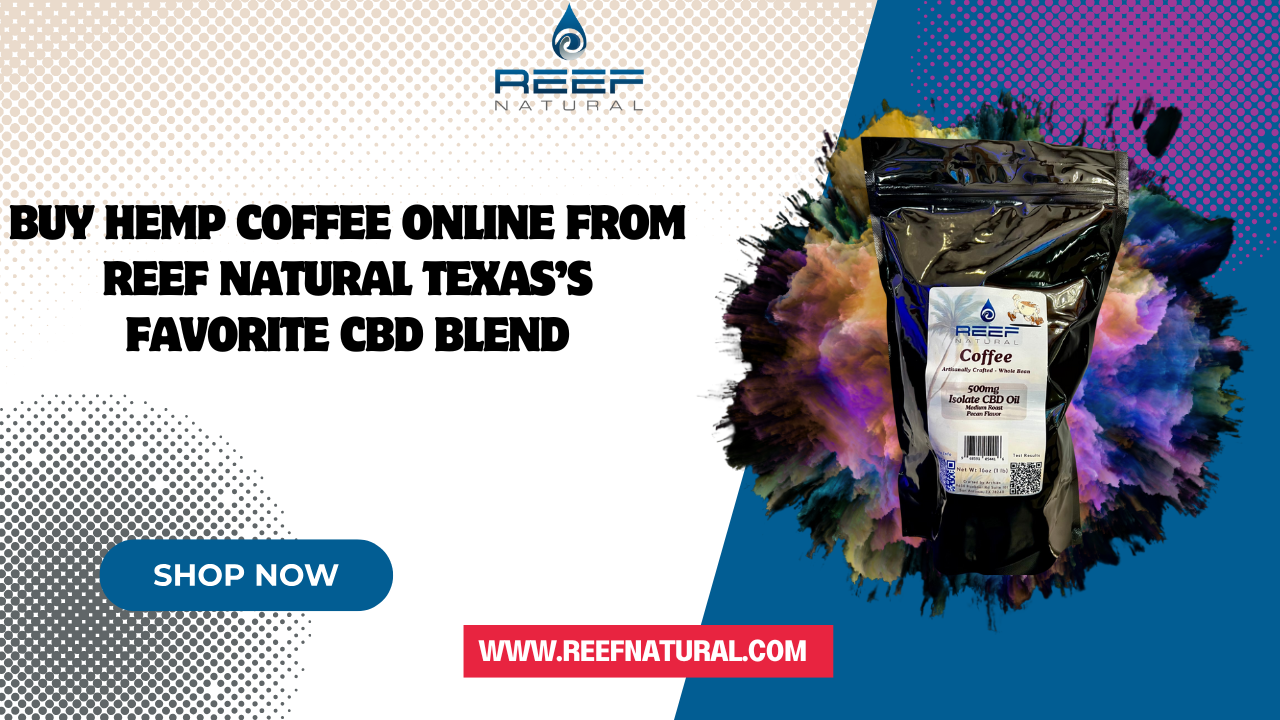 Read more about the article Buy Hemp Coffee Online from Reef Natural Texas’s Favorite CBD Blend