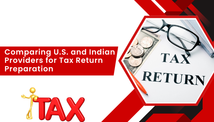 Read more about the article Comparing U.S. and Indian Providers for Tax Return Preparation