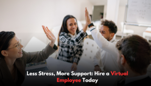 Read more about the article Less Stress, More Support: Hire a Virtual Employee Today