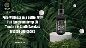 Read more about the article Pure Wellness in a Bottle: Why Full Spectrum Hemp Oil Tincture is South Dakota’s Trusted CBD Choice