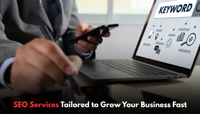 Read more about the article SEO Services Tailored to Grow Your Business Fast