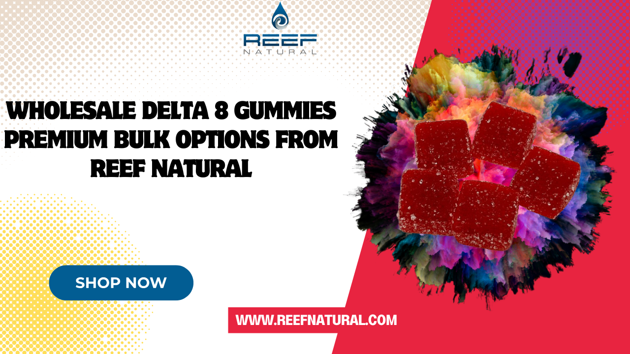 Read more about the article Wholesale Delta 8 Gummies Premium Bulk Options from Reef Natural