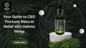 Read more about the article Your Guide to CBD Tincture: Natural Relief with Dakota Hemp