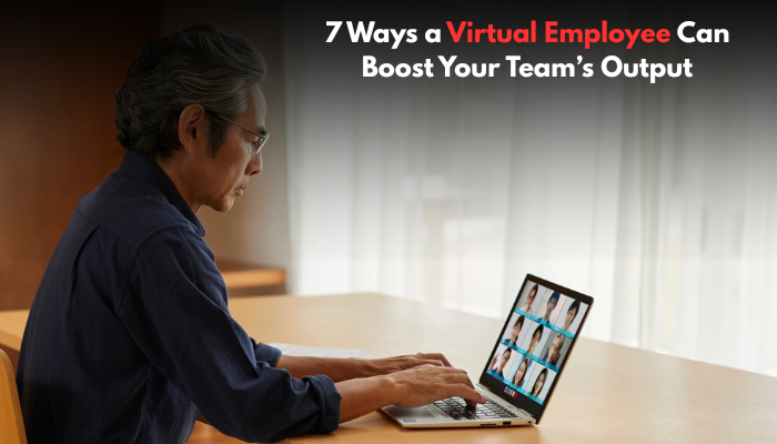You are currently viewing 7 Ways a Virtual Employee Can Boost Your Team’s Output