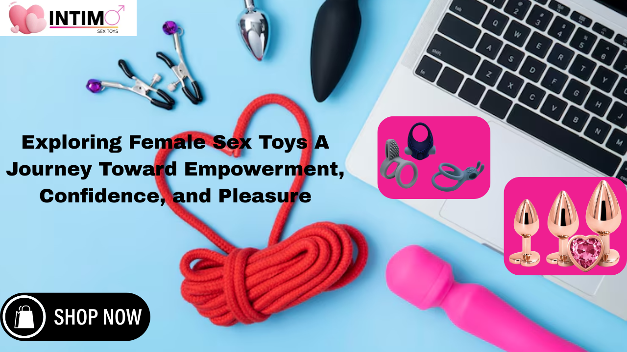 You are currently viewing Exploring Female Sex Toys A Journey Toward Empowerment, Confidence, and Pleasure