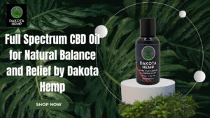 Read more about the article Full Spectrum CBD Oil for Natural Balance and Relief by Dakota Hemp