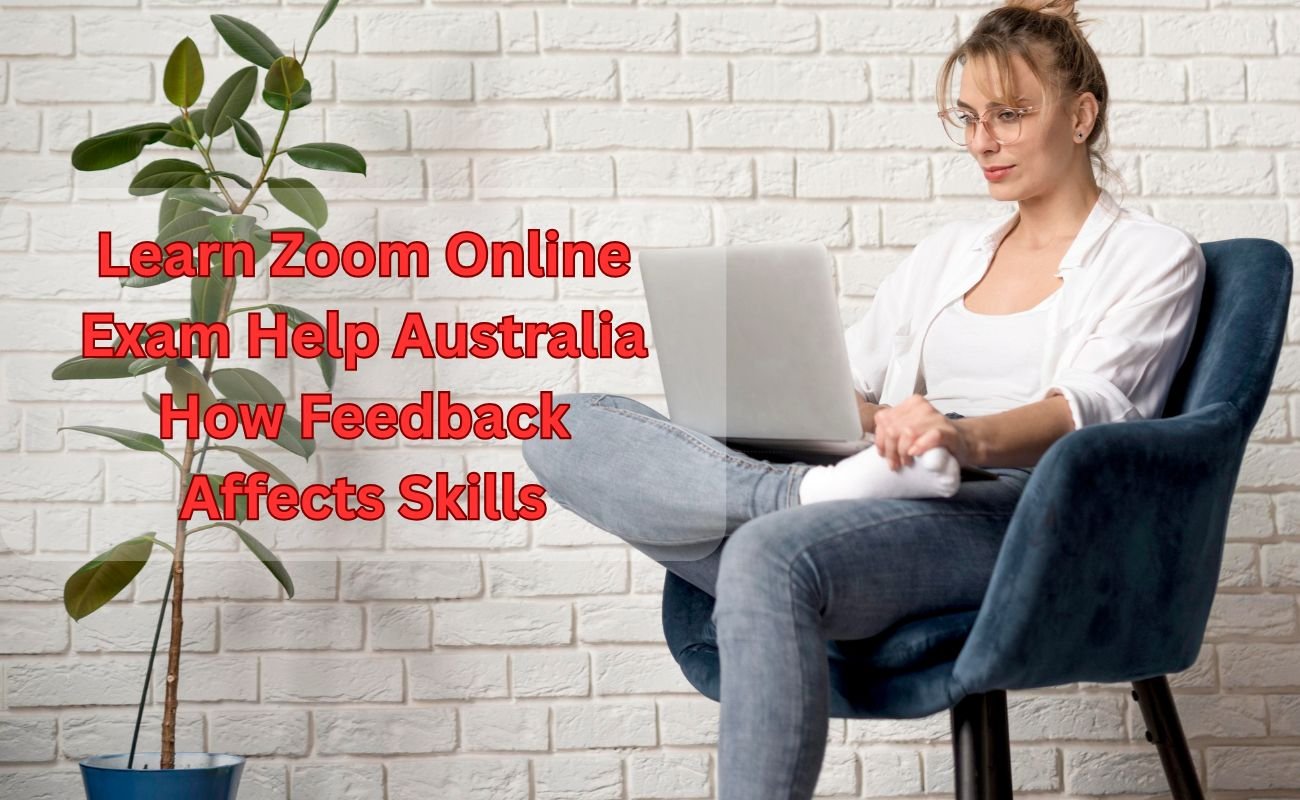 Read more about the article Learn Zoom Online Exam Help Australia How Feedback Affects Skills