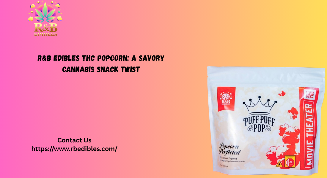 You are currently viewing R&B Edibles THC Popcorn: A Savory Cannabis Snack Twist