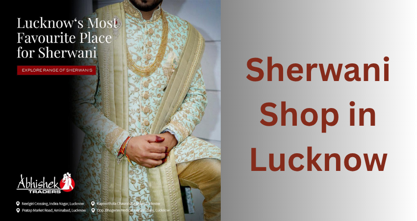You are currently viewing Abhishek Traders: The Best Sherwani Shop in Lucknow