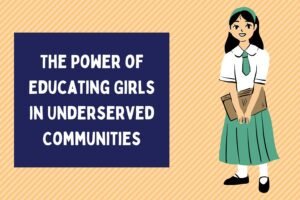 Read more about the article The Power of Educating Girls in Underserved Communities