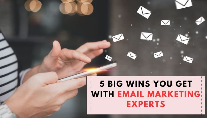You are currently viewing 5 Big Wins You Get with Email Marketing Experts