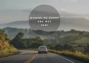 Read more about the article Affordable Luxury: Mysore to Coorg One Way Taxi Services