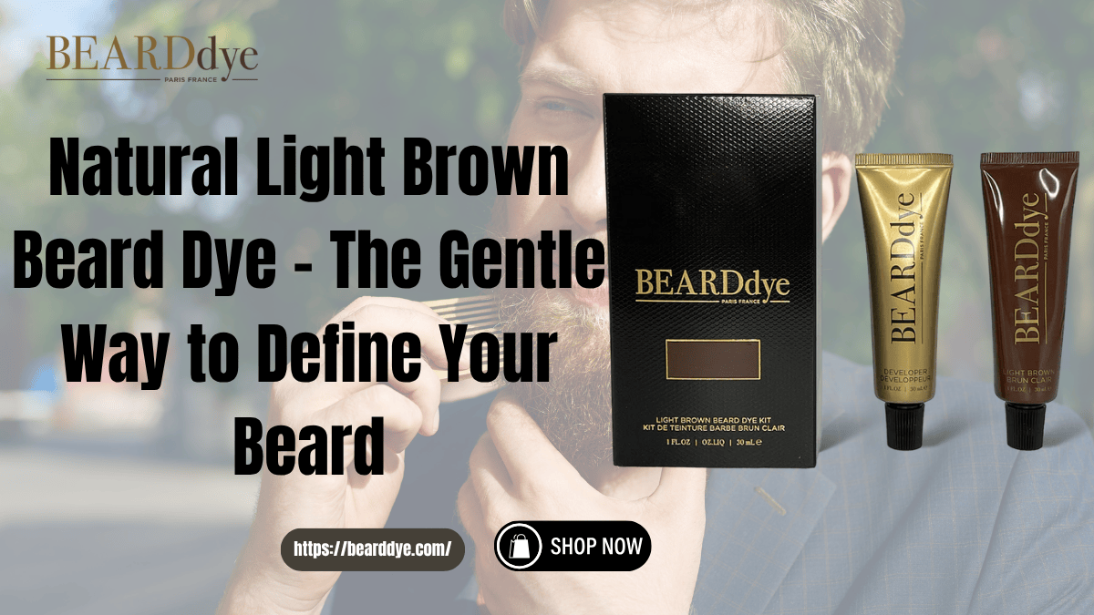 You are currently viewing Natural Light Brown Beard Dye – The Gentle Way to Define Your Beard