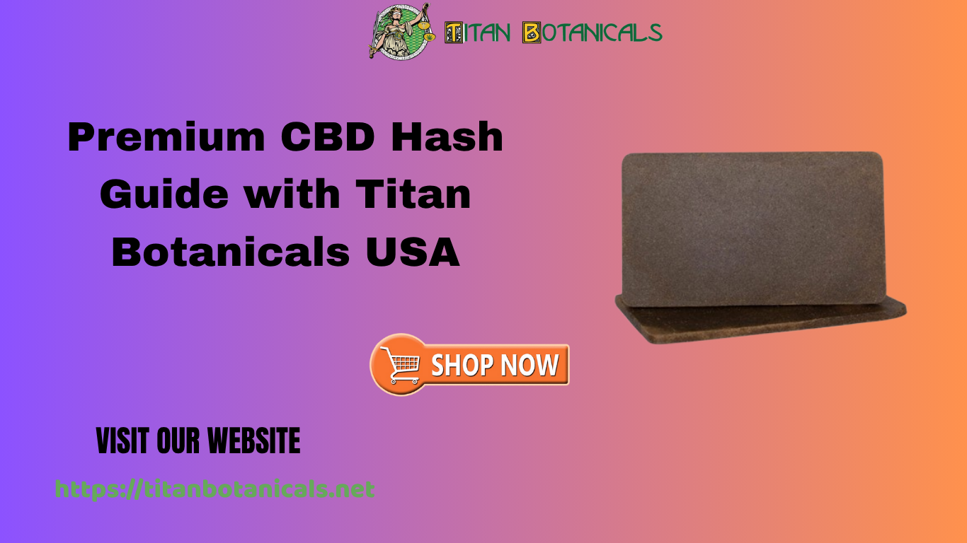 You are currently viewing Premium CBD Hash Guide with Titan Botanicals USA