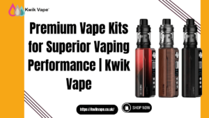 Read more about the article Premium Vape Kits for Superior Vaping Performance | Kwik Vape