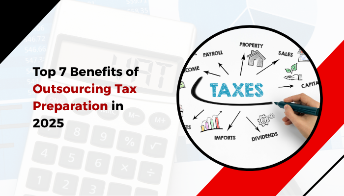 Read more about the article Top 7 Benefits of Outsourcing Tax Preparation in 2025