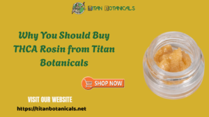 Read more about the article Why You Should Buy THCA Rosin from Titan Botanicals