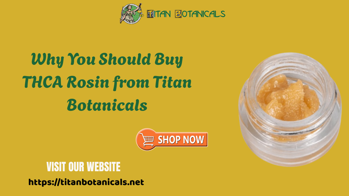 You are currently viewing Why You Should Buy THCA Rosin from Titan Botanicals