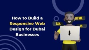 Read more about the article How to Build a Responsive Web Design for Dubai Businesses