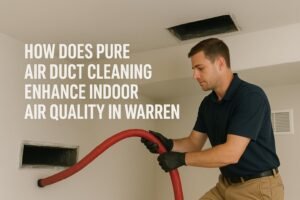 Read more about the article How Does Pure Air Duct Cleaning Enhance Indoor Air Quality in Warren