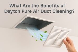 Read more about the article What Are the Benefits of Dayton Pure Air Duct Cleaning?