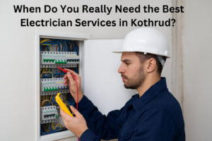Read more about the article When Do You Really Need the Best Electrician Services in Kothrud?