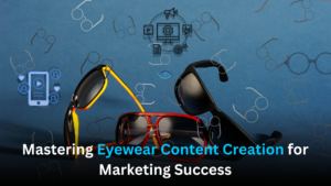 Read more about the article Mastering Eyewear Content Creation for Marketing Success