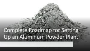 Read more about the article Setting Up a Aluminum Powder Manufacturing Plant: Capital Investment and Detailed Process Flow