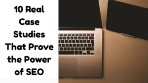 Read more about the article 10 Real Case Studies That Prove the Power of SEO