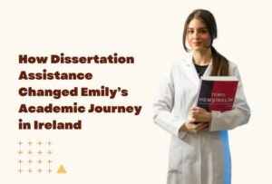 Read more about the article How Dissertation Assistance Changed Emily’s Academic Journey in Ireland