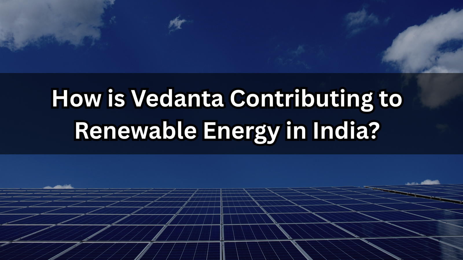 You are currently viewing How is Vedanta Contributing to Renewable Energy in India?