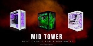 Read more about the article Why a Mid Tower Case Is Simply the Best Choice for a Gaming PC