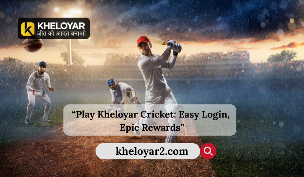 Play Kheloyar Cricket: Quick Register& Login, Big Wins
