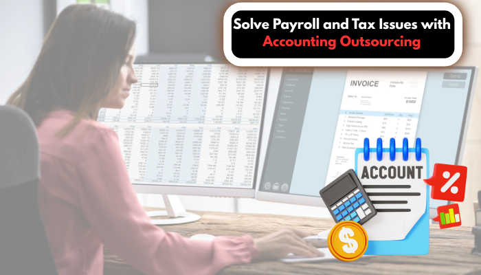 You are currently viewing Solve Payroll and Tax Issues with Accounting Outsourcing