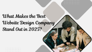 Read more about the article What Makes the Best Website Design Company Stand Out in 2025?
