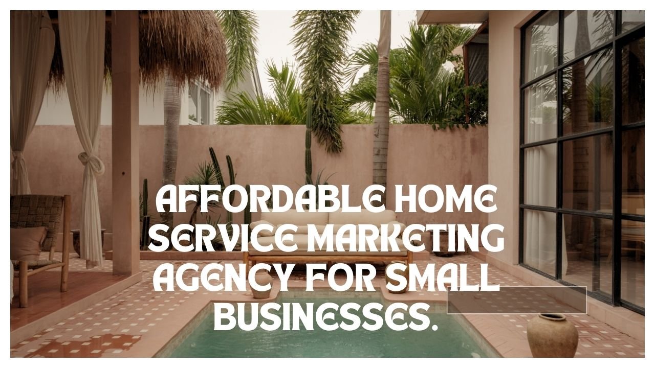 You are currently viewing Affordable Home Service Marketing Agency for Small Businesses.