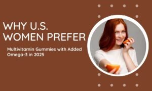 Read more about the article Why U.S. Women Prefer Multivitamin Gummies with Added Omega-3 in 2025