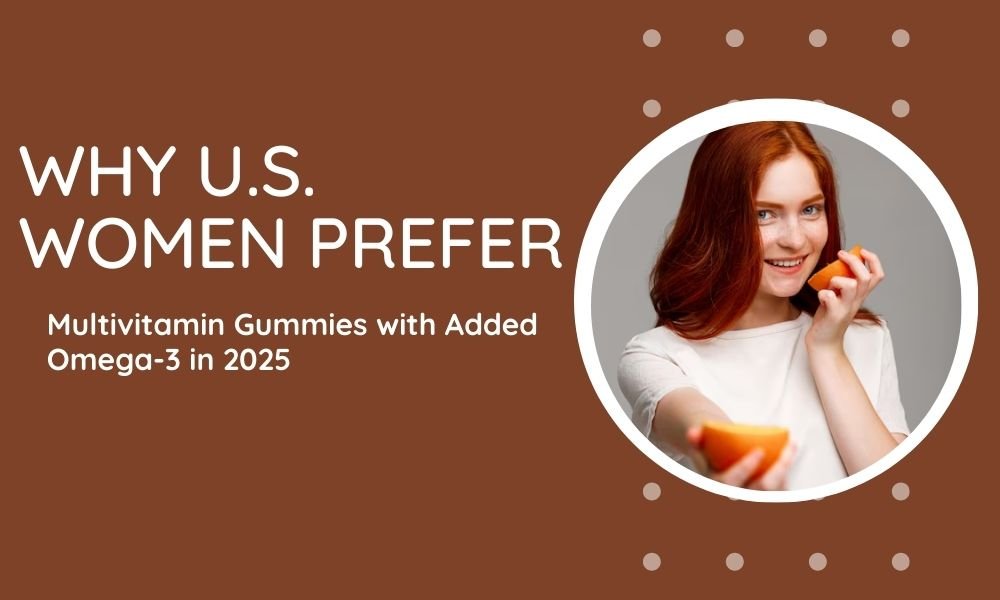 You are currently viewing Why U.S. Women Prefer Multivitamin Gummies with Added Omega-3 in 2025