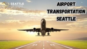 Read more about the article Your Complete Guide to Stress-Free Travel with Airport Transportation Seattle