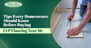 Read more about the article Tips Every Homeowner Should Know Before Buying LVP Flooring Near Me