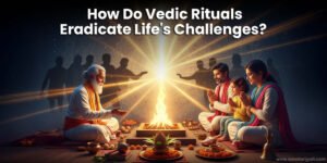 Read more about the article How Do Vedic Anushthan Eradicate Life’s Challenges?