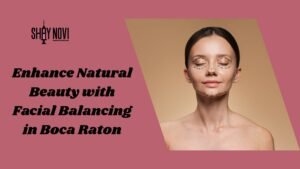 Read more about the article Enhance Natural Beauty with Facial Balancing in Boca Raton