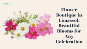 Read more about the article Flower Boutique in Limassol: Beautiful Blooms for Any Celebration