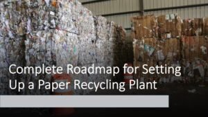 Read more about the article Equipments and Machinery Requirements for Paper Recycling Processing Plant Setup