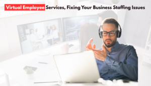 Read more about the article Virtual Employee Services, Fixing Your Business Staffing Issues