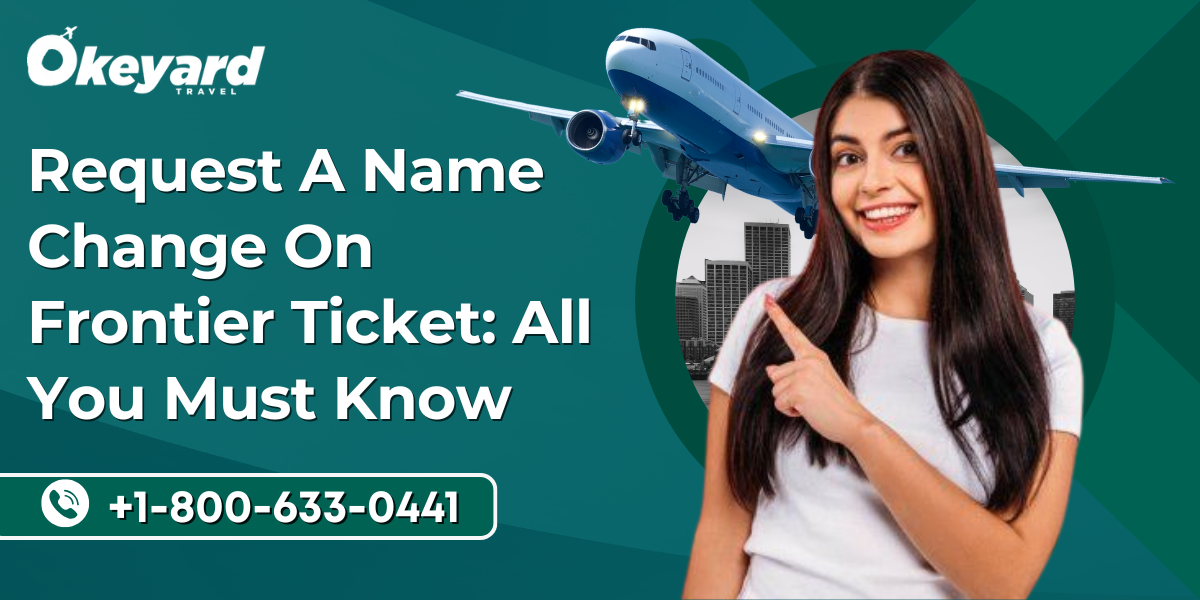 You are currently viewing Request A Name Change On Frontier Ticket: All You Must Know