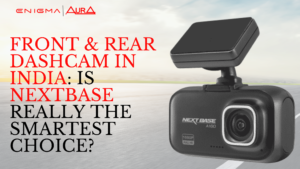Read more about the article Front & Rear Dashcam in India: Is Nextbase Really the Smartest Choice?